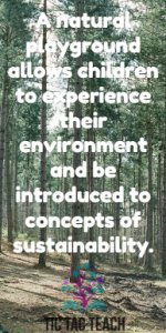 A Natural Playground allows children to experience their environment and be introduced to concepts of sustainability - www.tictacteach.com