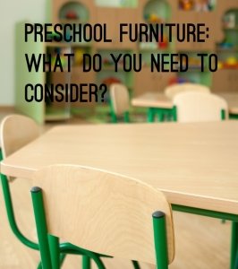 Preschool Furniture - What do you need to consider? www.tictacteach.com