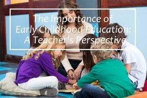 The Importance of Early Childhood Education: A Teacher's Perspective - www.tictacteach.com