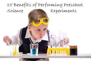 15 Benefits of Performing Preschool Science Experiments - www.tictacteach.com